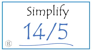 How to Simplify the Fraction 14/5  (and as a Mixed Fraction)