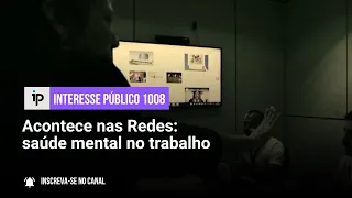 Acontece nas Redes: saúde mental no trabalho - IP 1008