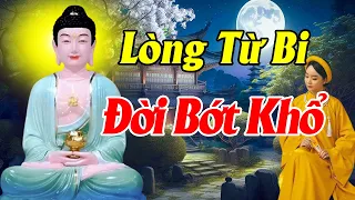 Lời Phật Dạy: Gieo Tâm TỪ BI Đời Gặt PHƯỚC ĐỨC, Người Sống Có Tâm Từ Bi Ắt Sẽ Có Tất Cả (quá thấm)