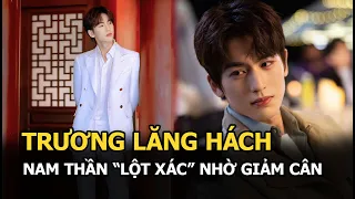 Trương Lăng Hách - Nam thần Cbiz “lột xác” nhờ giảm cân, được ví như Tiêu Chiến thế hệ mới