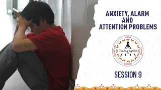 Anxiety, Alarm and Attention Problems - Session 9