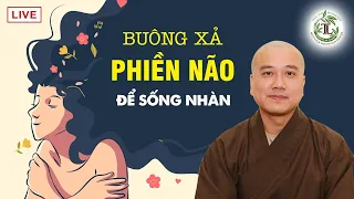 Học cách Buông Xả Phiền Não để sống thảnh thơi an lạc - Thầy Thích Pháp Hòa