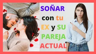 que SIGNIFICA SOÑAR con TU EX Y SU PAREJA ACTUAL?😘😍 SIGNIFICADO DE LOS SUEÑOS!!🤦🤦‍♂️