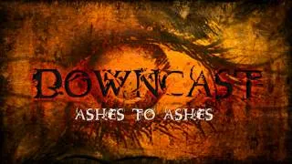 Downcast - Ashes To Ashes [2012 SINGLE]