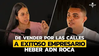 DE VENDEDOR AMBULANTE A EXITOSO EMPRESARIO | Heber ADN Roca