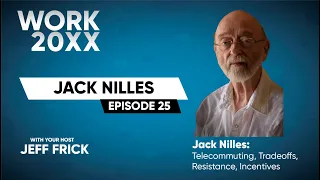 Jack Nilles: Telecommuting, Tradeoffs, Resistance, Incentives | Work 20XX