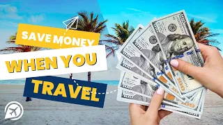 20 ways to SAVE MONEY when you TRAVEL