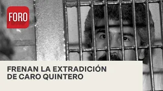 Juez frena temporalmente la extradición de Caro Quintero - Expreso de la Mañana