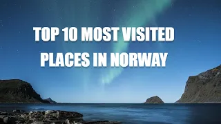 Top 10 Most Visited Places in Norway