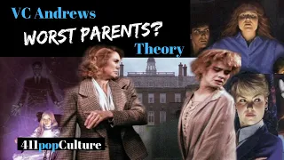 VC Andrews Theory: Which Parents were the Worst?? (411popCulture)