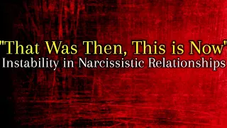 That Was Then, This Is Now: Instability In Narcissistic Relationships