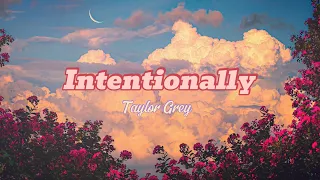 [ Lyrics + Vietsub] Intentionally - Taylor Grey