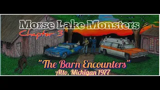 Morse Lake Monsters~ Chapter 3- "The Barn Encounters" Alto, MI 1977