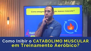 Como inibir o Catabolismo Muscular em Treinamento Aeróbico?