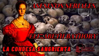 ASES1NOS SERIALES- ELIZABETH BATHORY, La MACABRA HISTORIA de la CONDESA SANGRIENTA