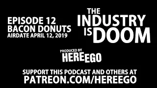 THE INDUSTRY IS DOOM EPISODE 12 - BACON DONUTS