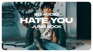 Jung Kook (정국) - Hate You [8D AUDIO] 🎧USE HEADPHONES🎧