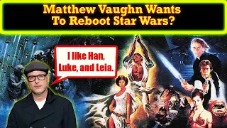Matthew Vaughn Says He Would Reboot Star Wars Given The Chance! What Does He Mean?