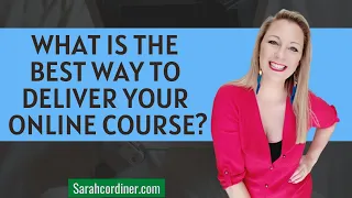 What Is The BEST Way To Deliver Your Online Course?