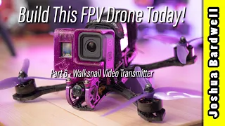 Build an FPV drone in 2023 - Part 6 - Walksnail Video Transmitter
