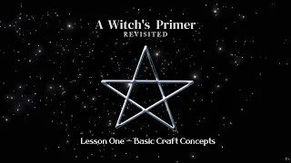 Lesson One: Basic Craft Concepts | A Witch's Primer Revisited