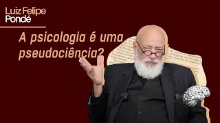 A psicologia é uma pseudociência? | Luiz Felipe Pondé