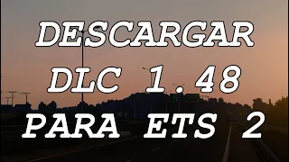 DESCARGAR DLC ACTUALIZADOS 1.48 PARA MAPAS ETS 2