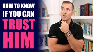 How to Know If You Can Trust Him | Relationship Advice for Women by Mat Boggs