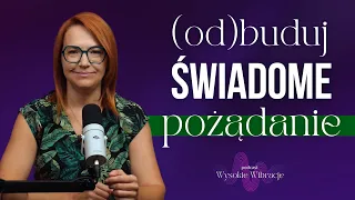 Świadome Pożądanie i Seksualność Osób Rozwijających Się. Jak je (od)budować? | WYSOKIE WIBRACJE #176