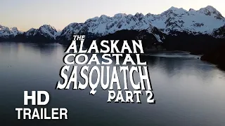 The Alaskan Coastal Sasquatch Part 2 - Teaser Trailer: Bigfoot Beyond the Trail