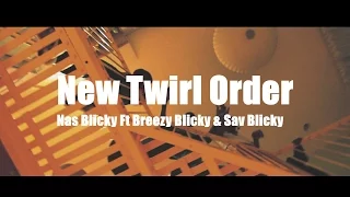 Nas Blicky Ft Breezy Blicky & Sav Blicky - New Twirl Order