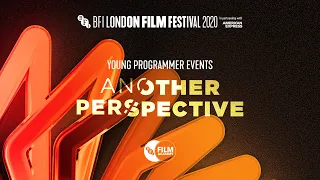 Another Perspective - Young Programmer event | BFI London Film Festival 2020
