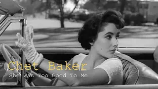 Chet Baker - She Was Too Good To Me