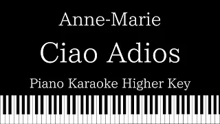 【Piano Karaoke】Ciao Adios / Anne-Marie【Higher Key】