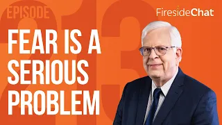 Fireside Chat Ep. 213 — Fear Is a Serious Problem | Fireside Chat