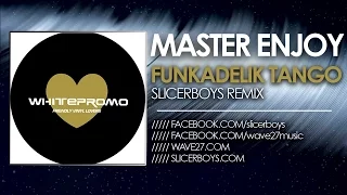 Master Enjoy - Funkadelik Tango ( Slicerboys Remix )