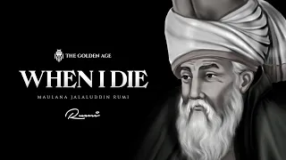 When I Die (Rumi) - Powerful Motivational Poetry