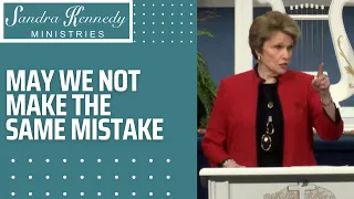 May We Not Make The Same Mistake by Dr. Sandra Kennedy
