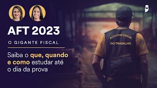 AFT 2023 - Saiba o que, quando e como estudar até o dia da prova