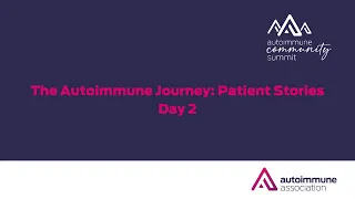 Autoimmune Community Summit 2023 | The Autoimmune Disease Journey: Patient Stories - Day 2