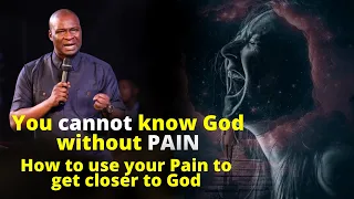 You cannot know God without Pain | APOSTLE JOSHUA SELMAN