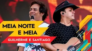 Meia Noite e Meia - Guilherme & Santiago - Villa Mix Goiânia 2017 ( Ao Vivo )