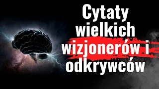 Cytaty największych wizjonerów. Wypowiedzi Leonarda da Vinci, cytaty Einsteina, Tesli, Elona Muska