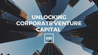 [VC Unlocked] 500 Startups' 2019 CVC Report