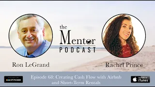 The Mentor Podast Episode 68: Creating Cash Flow with Short Term Rentals, with Rachel Prince