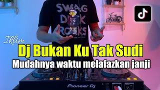 DJ BUKAN KU TAK SUDI - MUDAHNYA WAKTU MELAFAZKAN JANJI REMIX FULL BASS 2023