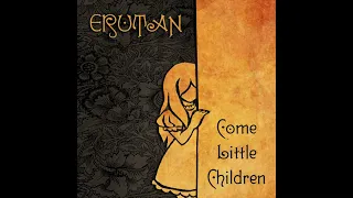 Come Little Children: Erutan!