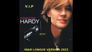 Françoise Hardy      V I P     Maxi Longue Version  2022     Dj'Oliv'