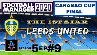 FM20 - Leeds United S5 Ep9: The Carabao Cup Final - Football Manager 2020 Let's Play