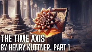 The Time Axis, by Henry Kuttner, Part 1 | H.P. Lovecraft | Cthulhu mythos | ASMR